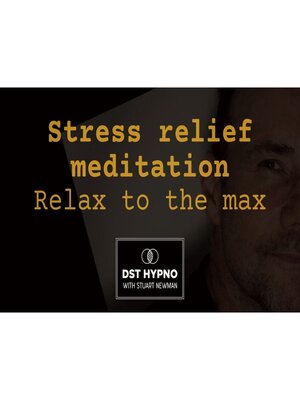 cover image of Stress relief meditation--Relax to the max--A guided meditation--DST Hypno with Stu Newman